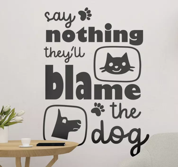 Say Nothing Blame Dog sticker - TenStickers