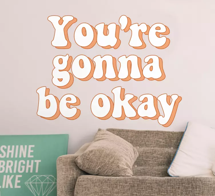 You're gonna be okay wall sticker - TenStickers