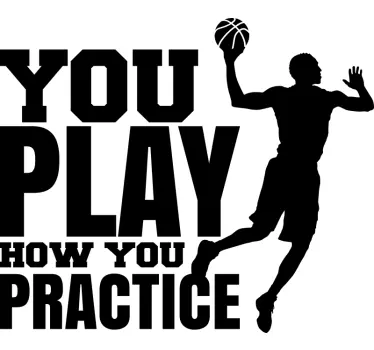 You Play how you practice  basketball wall decal - TenStickers