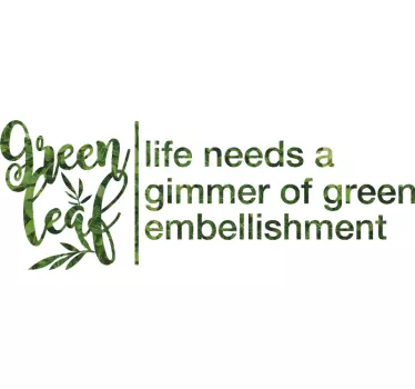 Green Leaf Life Needs Gimmer quote sticker - TenStickers