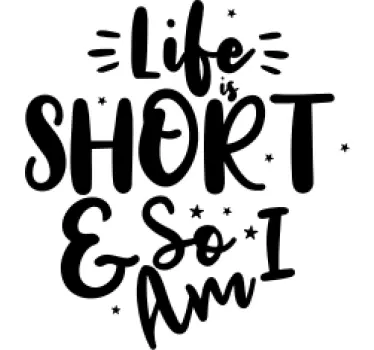 Life is short and so am I text wall decal - TenStickers
