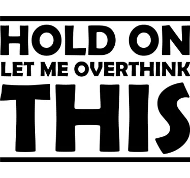 HOLD ON LET ME OVERTHINK THIS quote sticker - TenStickers