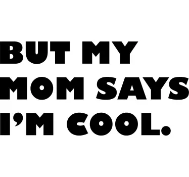 BUT MY MOM SAYS I’M COOL quote sticker - TenStickers