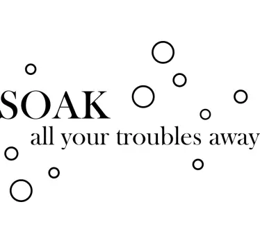Soak all your troubles away Bathroom Stickers - TenStickers