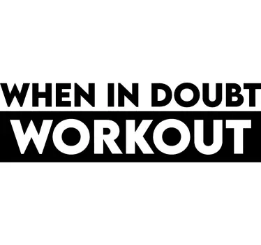 When in doubt workout fitness wall decal - TenStickers