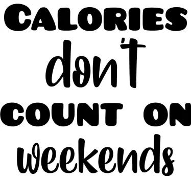 Calories don't count on the weekend food wall sticker - TenStickers