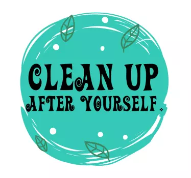 Clean up after yourself home quote wall sticker - TenStickers
