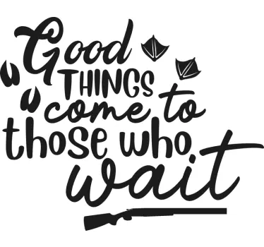 Good things come to those who wait hunter inspirational stickers - TenStickers
