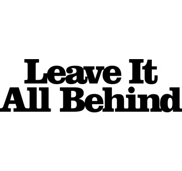 Quote sticker leave it all behind - TenStickers