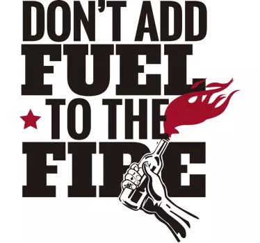Don't add fuel to fire quote sticker - TenStickers