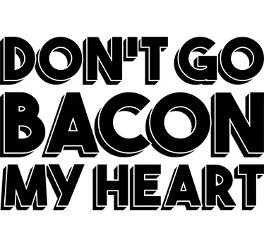 Don't Go Bacon My Heart Wall Sticker - TenStickers