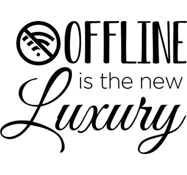 OFFLINE IS THE NEW LUXURY quote sticker - TenStickers