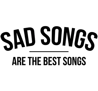 Sad songs are the best quote sticker - TenStickers
