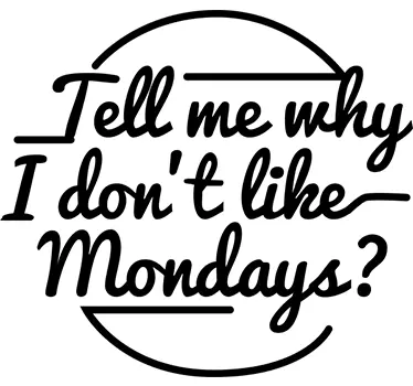 Why Don't I Like Mondays Wall Sticker - TenStickers