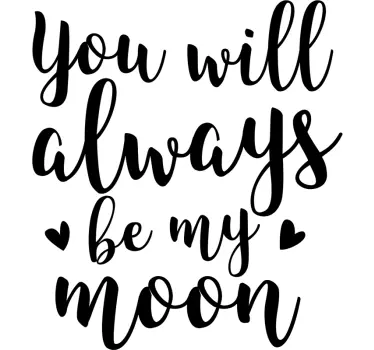 YOU WILL ALWAYS BE MY MOON quote sticker - TenStickers