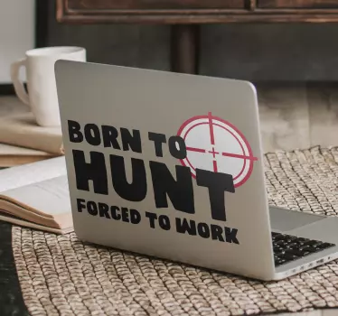 Born to hunt. Forced to work laptop sticker - TenStickers
