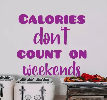 Calories don't count on the weekend food wall sticker - TenStickers