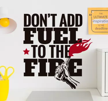 Don't add fuel to fire quote sticker - TenStickers