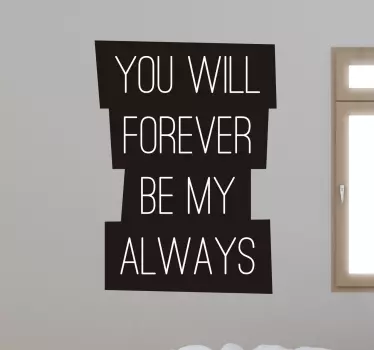 Forever Be My Always Sticker - TenStickers