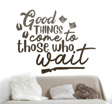 Good things come to those who wait hunter inspirational stickers - TenStickers