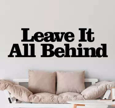 Quote sticker leave it all behind - TenStickers