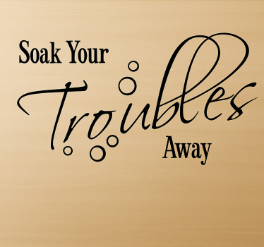 Soak all your troubles wall decal for bathroom - TenStickers