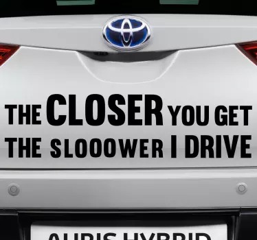 The closer you get Car Decal - TenStickers