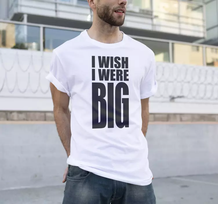 I wish I was big custom t-shirt - TenStickers