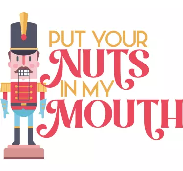 Put your nuts in my mouth  christmas tee shirts - TenStickers