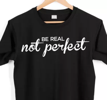 Be real not perfect t-shirt - TenStickers