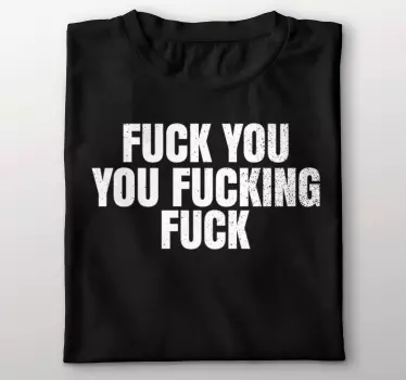 "Fuck you you fucking fuck" t-shirt - TenStickers